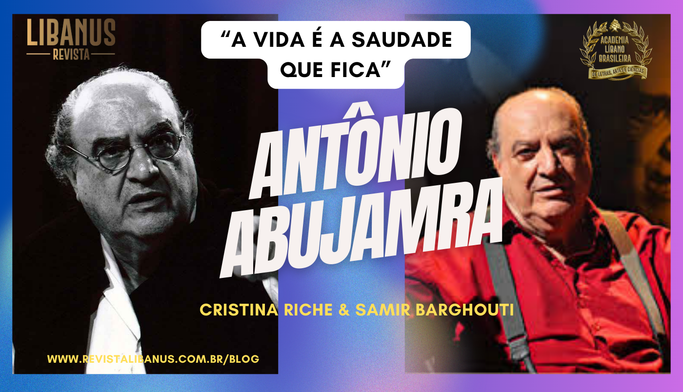 Antônio Abujamra – “A vida é a saudade que fica”